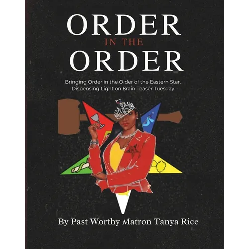 Order In The Order: Bringing Order in the Order of the Eastern Star. Dispensing Light on Brain Teaser Tuesday - Paperback