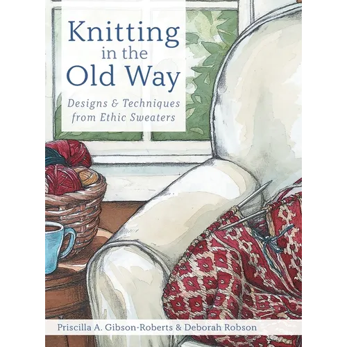 Knitting in the Old Way: Designs and Techniques from Ethnic Sweaters - Hardcover