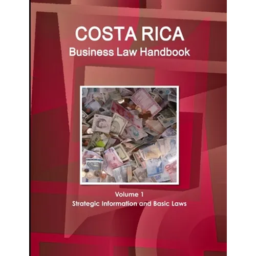 Costa Rica Business Law Handbook Volume 1 Strategic Information and Basic Laws - Paperback