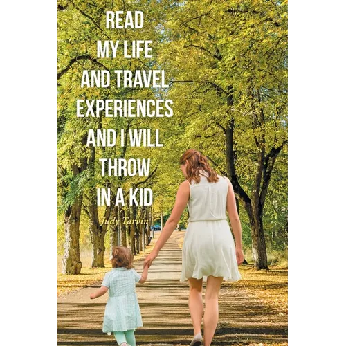Read My Life and Travel Experiences and I will Throw in a Kid - Paperback