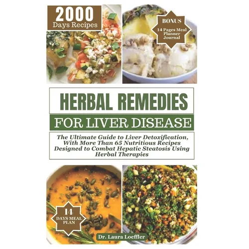 Herbal Remedies for Liver Disease: The Ultimate Guide to Liver Detoxification, with more than 65 nutritious recipes designed to combat hepatic steatos - Paperback