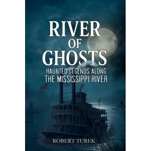 River of Ghosts: Haunted Legends Along the Mississippi River - Paperback