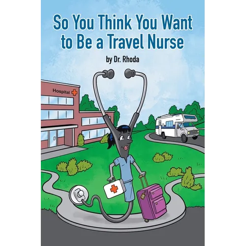 So You Think You Want to Be a Travel Nurse - Paperback
