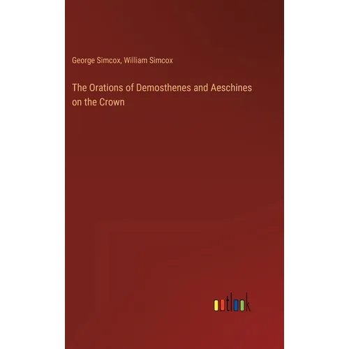 The Orations of Demosthenes and Aeschines on the Crown - Hardcover