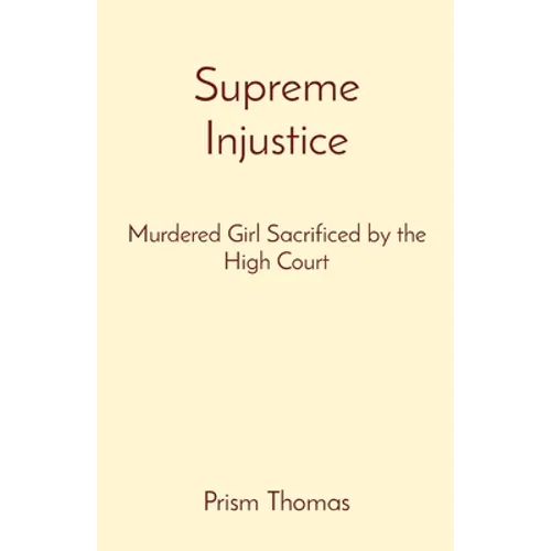 Supreme Injustice: Murdered Girl Sacrificed by the High Court - Paperback