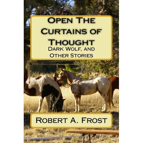 Open The Curtains of Thought: Dark Wolf, and Other Stories and Poems - Paperback