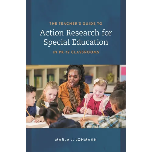 The Teacher's Guide to Action Research for Special Education in Pk-12 Classrooms - Paperback