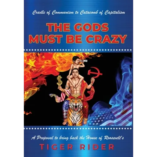 Make Enterprise Great Again: The Gods Must Be Crazy!: A Tiger Ride from Cradle of Communism to Catacomb of Capitalism: A Proposal to bring back the Ho - Hardcover