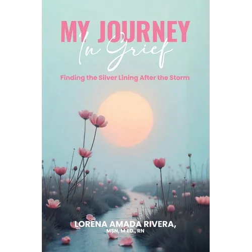 MY JOURNEY In Grief Finding the Silver Lining After the Storm - Paperback