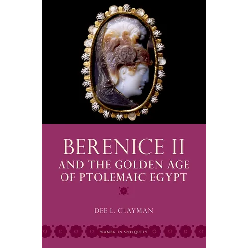 Berenice II and the Golden Age of Ptolemaic Egypt - Paperback