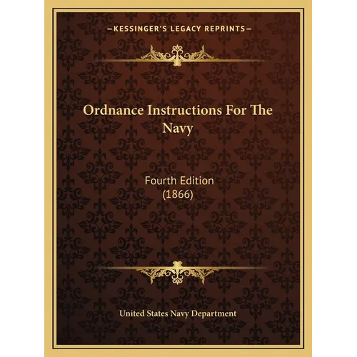 Ordnance Instructions For The Navy: Fourth Edition (1866) - Paperback
