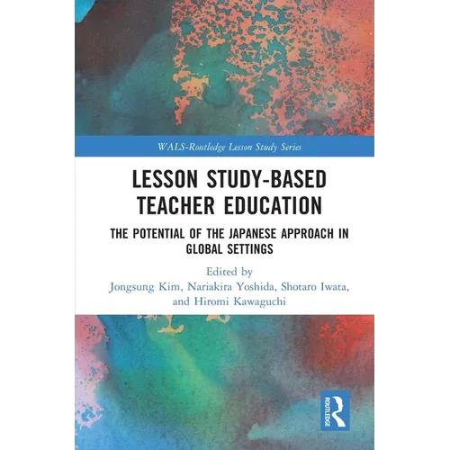 Lesson Study-Based Teacher Education: The Potential of the Japanese Approach in Global Settings - Paperback