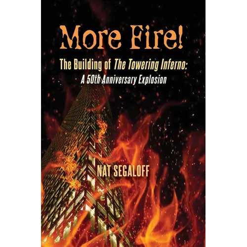 More Fire! The Building of The Towering Inferno: A 50th Anniversary Explosion - Paperback