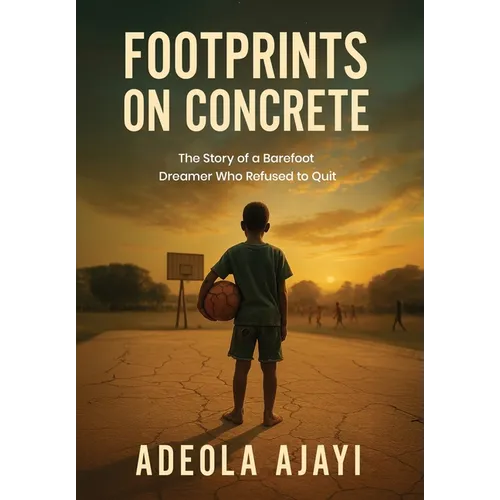 Footprints On Concrete: The Story of a Barefoot Dreamer Who Refused to Quit - Hardcover