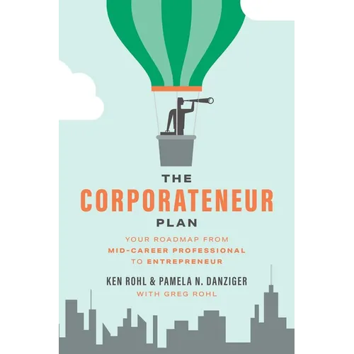 The Corporateneur Plan: Your Roadmap from Mid-Career Professional to Entrepreneur - Paperback