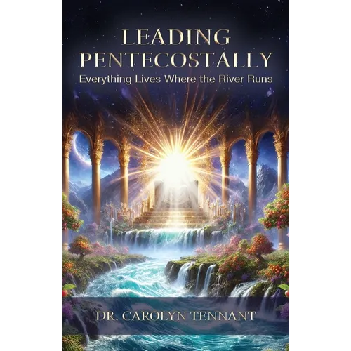 Leading Pentecostally: Everything Lives Where the River Runs - Paperback