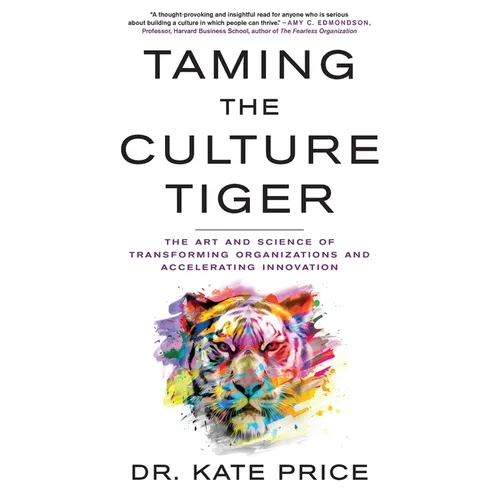 Taming the Culture Tiger: The Art and Science of Transforming Organizations and Accelerating Innovation - Paperback