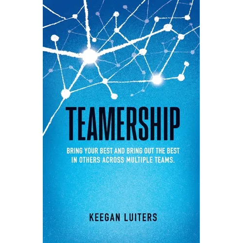 Teamership: Bring Your Best and Bring Out the Best in Others Across Multiple Teams - Paperback