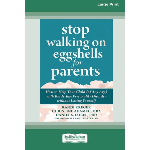Stop Walking on Eggshells for Parents: How to Help Your Child (of Any Age) with Borderline Personality Disorder without Losing Yourself (Large Print 1 - Paperback