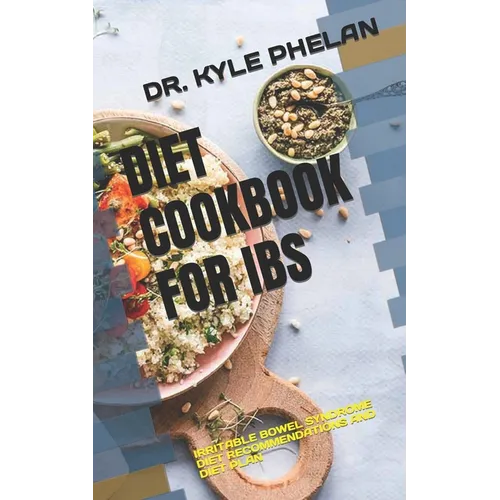 Diet Cookbook for Ibs: Irritable Bowel Syndrome Diet Recommendations and Diet Plan - Paperback