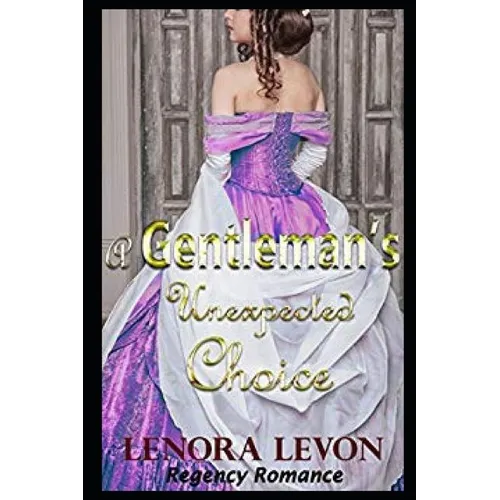 Regency Romance: A Gentleman's Unexpected Choice: Clean and Wholesome Historical Romance - Paperback