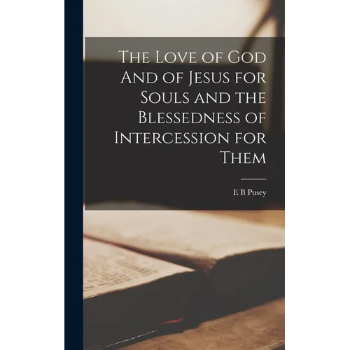 The Love of God And of Jesus for Souls and the Blessedness of Intercession for Them - Hardcover