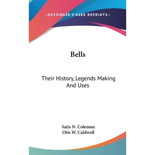 Bells: Their History, Legends Making And Uses - Hardcover