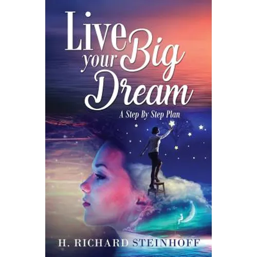 Live Your Big Dream: A Step-By-Step Plan - Paperback