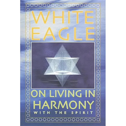 White Eagle on Living in Harmony with the Spirit - Paperback