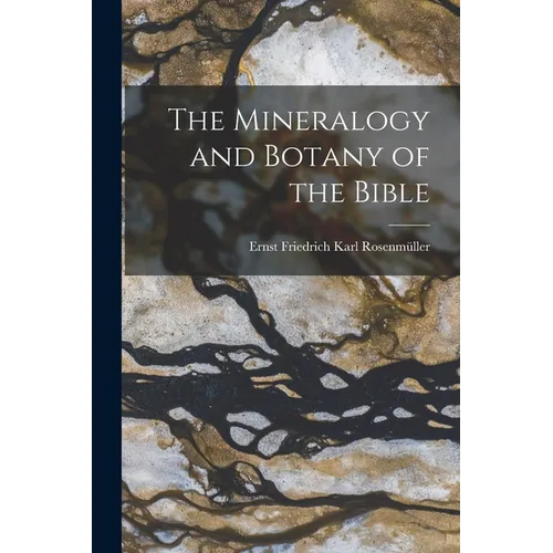 The Mineralogy and Botany of the Bible - Paperback