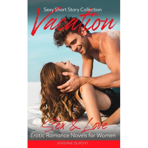 Vacation - Sex & Love: Erotic Romance Novels for Women: Sexy Short Story Collection - Paperback
