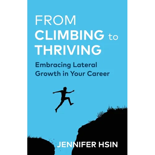 From Climbing to Thriving: Embracing Lateral Growth in Your Career - Paperback
