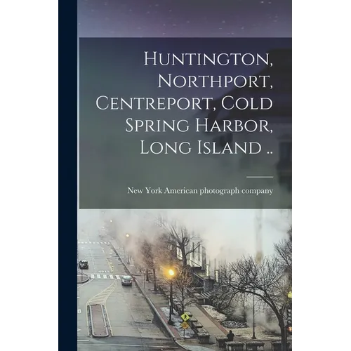 Huntington, Northport, Centreport, Cold Spring Harbor, Long Island .. - Paperback