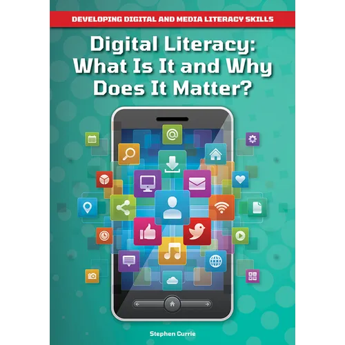 Digital Literacy: What Is It and Why Does It Matter? - Hardcover