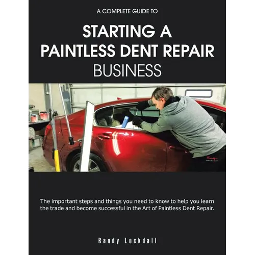 A Complete Guide to Starting a Paintless Dent Repair Business - Paperback