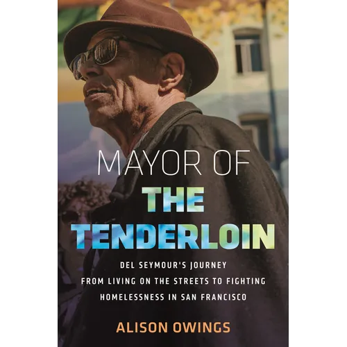 Mayor of the Tenderloin: Del Seymour's Journey from Living on the Streets to Fighting Homelessness in San Francisco - Paperback