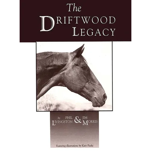 Driftwood Legacy: A Great Usin' Horse and Sire of Usin' Horses - Hardcover