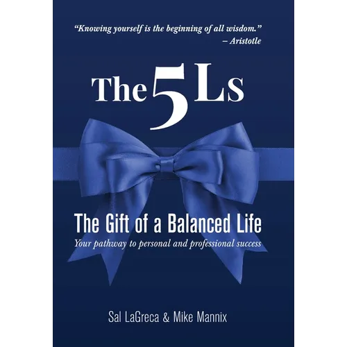 The 5Ls The Gift of a Balanced Life: Your Pathway To Personal And Professional Success - Hardcover