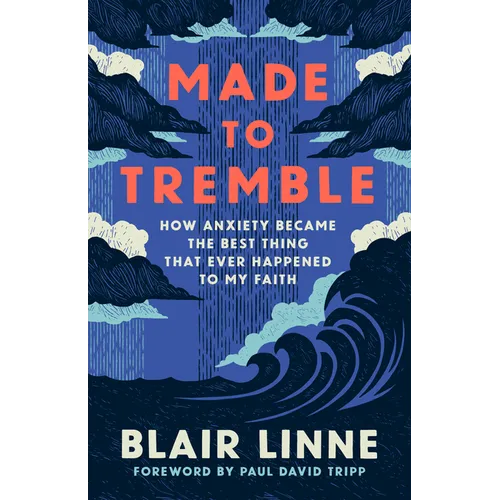 Made to Tremble: How Anxiety Became the Best Thing That Ever Happened to My Faith - Paperback
