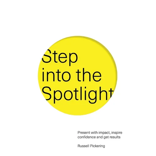 Step into the Spotlight: Present with impact, inspire confidence and get results - Paperback