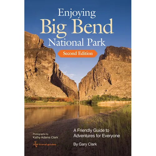 Enjoying Big Bend National Park: A Friendly Guide to Adventures for Everyone Volume 41 - Paperback