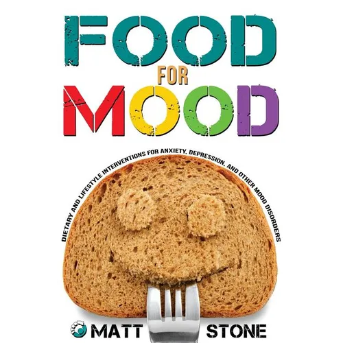 Food for Mood: Dietary and Lifestyle Interventions for Anxiety, Depression, and Other Mood Disorders - Paperback