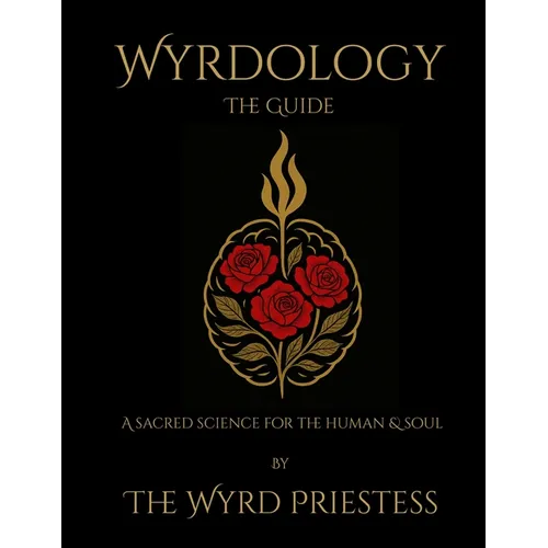 Wyrdology (The Guide): a Sacred Science for the Human and Soul - Paperback