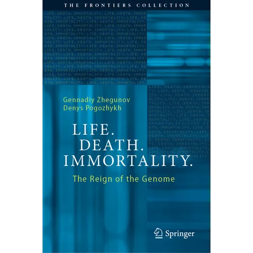 Life. Death. Immortality.: The Reign of the Genome - Hardcover