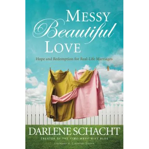 Messy Beautiful Love: Hope and Redemption for Real-Life Marriages - Paperback