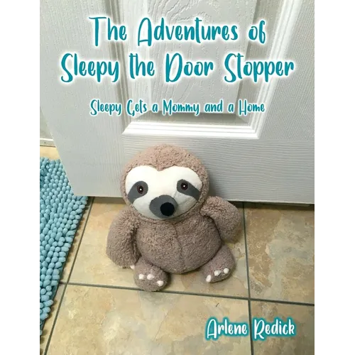 The Adventures of Sleepy the Door Stopper: Sleepy Gets a Mommy and a Home - Paperback