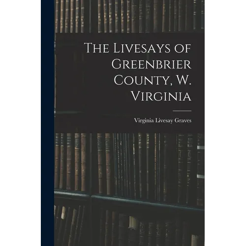 The Livesays of Greenbrier County, W. Virginia - Paperback