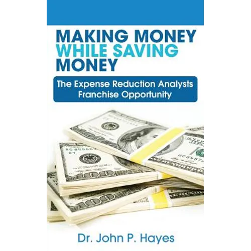 Making Money While Saving Money: The Expense Reduction Analysts Franchise Opportunity - Paperback