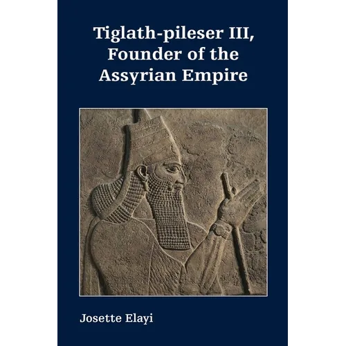 Tiglath-pileser III, Founder of the Assyrian Empire - Paperback