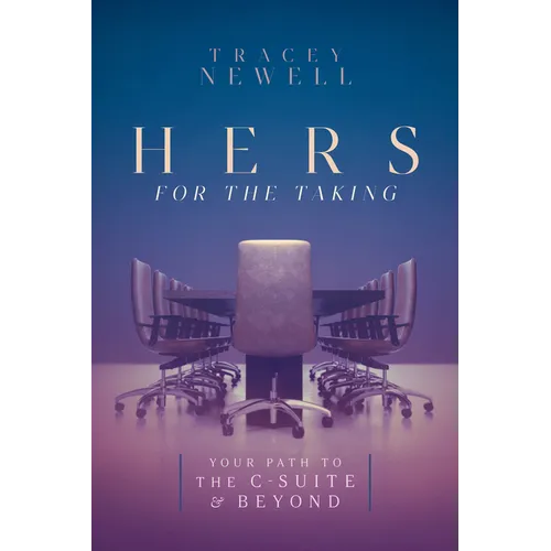 Hers for the Taking: Your Path to the C-Suite & Beyond - Paperback